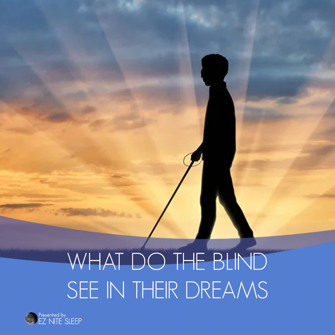 What Do Blind People See in Their Dreams? The Science Behind Vision and Sleep
